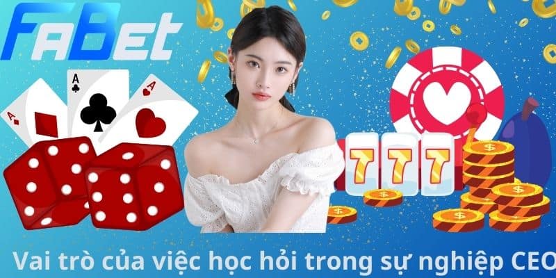 Vai trò của việc học hỏi trong sự nghiệp CEO
